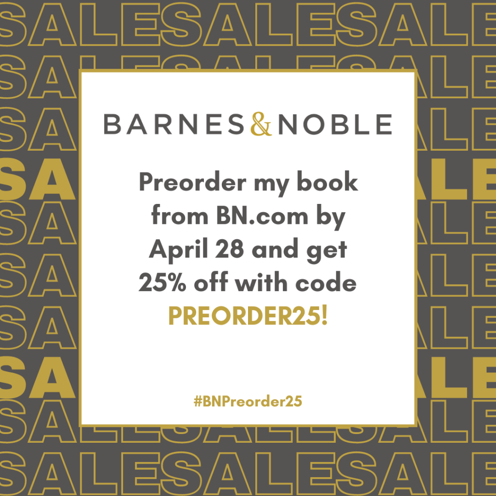 Barnes and Noble sale graphic that reads: Barnes and Noble, pre order my book from BN.com by April 28 and get 25% off with code PREORDER25! #BNpreorder25

